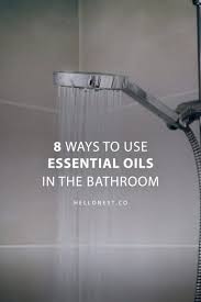8 Ways To Use Essential Oils In The Bathroom Hello Nest Essential Oils Bathroom Essentials Daily Shower Spray