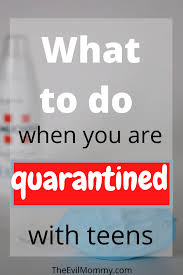 What To Do When You Are Quarantined With Teenagers The Evil Mommy In 2020 Teenager Activities Activities For Teens Parenting Preteens