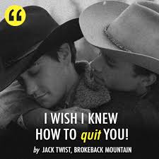 As they reflect on being back together after so long, jack says, brokeback got us good, referring to where they first met. Brokeback Mountain 2005 Quote About Wish Quit Love Bromance Cq