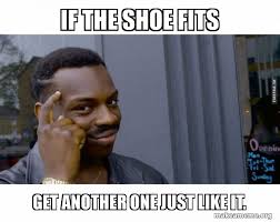 2 watchers1.7k page views6 deviations. If The Shoe Fits Get Another One Just Like It Roll Safe Black Guy Pointing At His Head Make A Meme