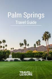 Three Days In Palm Springs What To Do And See Palm Springs Spring Trip Travel And Leisure