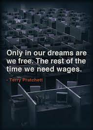 Only In Our Dreams Are We Free The Rest Of The Time We Need Wages Terry Pratchett Brandon Sanderson And Other Book Stuff In 2019 Terry Pratchett Quote