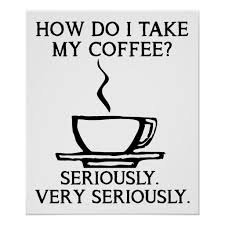 Take My Coffee Seriously Funny Poster Zazzle Com Funny Coffee Quotes Coffee Jokes Coffee Quotes