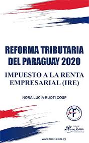 En el paraguay nos encontramos con cambios importantes en la legislación tributaria con la vigencia de la ley n° 6380/19 de modernización y simplificación dentro de nuestros servicios contamos con los mas calificados en materia tributaria, para acompañarte en la toma de decisiones en tu negocio. Amazon Com Impuesto A La Renta Empresarial Ire Spanish Edition Ebook Ruoti Cosp Nora Lucia Kindle Store