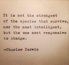 It Is Not The Strongest Of The Species That Survive Nor The Most Intelligent But The One Most Responsive To Darwin Quotes Words Quotes Charles Darwin Quotes