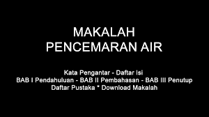 Dampaknya membuat kualitas dan fungsi udara menurun. Makalah Pencemaran Air Doc Pdf Download Contoh Makalah Lengkap