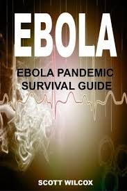 Lartel' 2 mar 1 @ 12:45pm creator of ebola 2 selo per page: Ebola Ebola Survival Guide Your Guide To Understanding And Preparing For A Global Ebola Pandemic Ebola Pandemic Survival Guide Ebola Virus Ebola Pandemic Ebola Outbreak Ebola Book 1 Wilcox