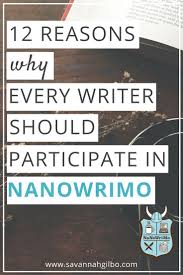 12 Reasons Why Every Writer Should Participate In Nanowrimo Book Writing Tips National Novel Writing Month Writing Outline