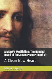 A Monk's Meditation: The Nondual Heart of the Jesus Prayer (Book 2): A  Clean New Heart