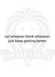 More images for let whoever think whatever » Let Whoever Think Whatever Just Keep Getting Better Ignore Limits