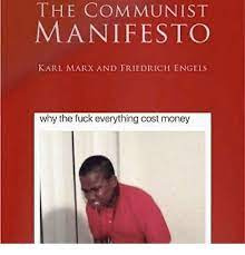 The Communist Manifesto Karl Marx And Friedrich Engels Why The Fuck Everything Cost Money Meme On Me Me
