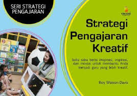 Strategi pembelajaran di dalamnya mencakup pendekatan, model, metode dan teknik pembelajaran secara spesifik. Seri Strategi Pengajaran Strategi Pengajaran Kreatif Roy Watson Davis Belbuk Com