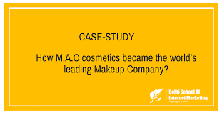 Case Study How M A C Cosmetics Became The Worlds Leading