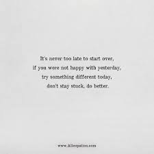 Quotes Of The Day It S Never Too Late To Start Over If You Were Not Happy With Yesterday Allcupation Optimized Resume Templates For Higher Employability