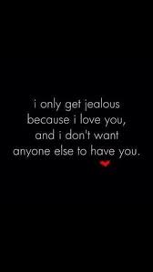 I Do Get Jealous Jealousy Quotes Jelous Quotes Jealous Quotes
