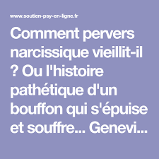 Comment Pervers Narcissique Vieillit Il Ou L Histoire Pathetique D Un Bouffon Qui S Epuise Et Souffr Narcissique Pervers Narcissique Manipulateur Narcissique