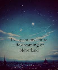I Ve Spent My Entire Life Dreaming Of Neverland Peter Pan Words Disney Quotes