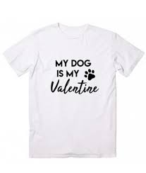 Starting at these funny dog shirts come in all colors and sport all kinds of fun statements for when you and your pooch are out and about! My Dog Is My Valentine T Shirt Valentines Shirt For Women