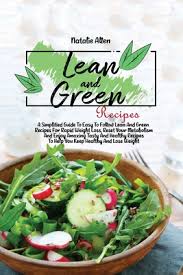 Maybe you would like to learn more about one of these? Lean And Green Recipes A Simplified Guide To Easy To Follow Lean And Green Recipes For Rapid Weight Loss Reset Your Metabolism And Enjoy Ama Paperback Rj Julia Booksellers