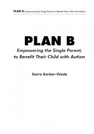 In early pregnancy, you're probably thinking of baby names and shopping for ba. Plan B Empowering The Single Parent To Benefit Their Child With Autism Future Horizons