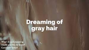 Dreaming Of Gray Hair My Questions