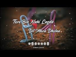 Tere Bin Nahi Lagda Dil Mera Dholna Whatsapp Status Love Whatsapp Status Ck Music Status Cute Song Lyrics Love Status Whatsapp Romantic Songs Video tere bin nahi lagda dil mera dholna