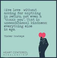 Maybe you would like to learn more about one of these? Give Love Without Asking For Anything In Return Not Even A Thank You That Is Unconditional Kindnes Inspirational Words Wise Words Quotes Inspirational Quotes