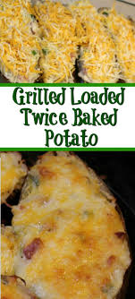 Grilled Loaded Twice Baked Potatoes Recipe Baked Potato Recipes Twice Baked Potatoes Bbq Potatoes