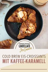 Cold Brew Coffee Croissant Mit Kaffee Karamell Sosse Lebensmittel Essen Rezepte Kaffee Karamell