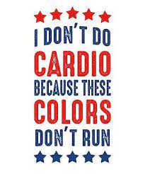 I Don T Do Cardio Because These Colors Don T Run Cardio Color Running