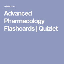 Advanced Pharmacology Flashcards Quizlet Pharmacology Pharmacology Flash Cards Flashcards