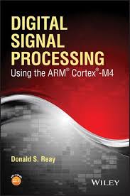 Digital Signal Processing Using The Arm Cortex M4 Ebook By Donald S Reay Rakuten Kobo In 2020 Digital Signal Processing Signal Processing Arm Cortex