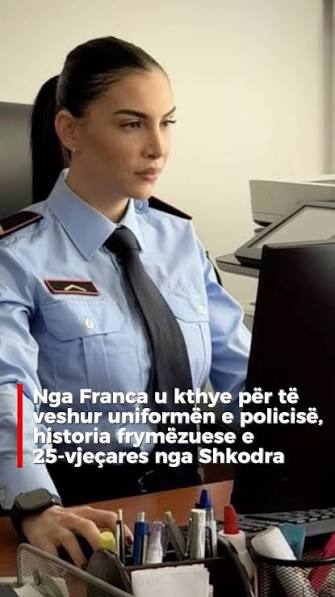 📍Nga Franca u kthye për të veshur uniformën e policisë, historia  frymëzuese e 25-vjeçares nga Shkodra, Pas gjashtë vitesh në Francë, Elisa  Hasanaj zgjodhi të kthehej në Shqipëri për të ndërtuar të ...