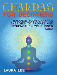 Notice your breath flowing in and out of your chest area nourishing. Chakras For Beginners Balance Your Chakra S Energies To Radiate And Strenghten Your Inner Aura Ebook By Laura Lee 9781386333937 Rakuten Kobo United States