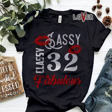 To understand more about how to get started with 32nd birthday invitation design, we've gathered some frequently asked questions for you below Sassy Classy Fabulous 32th Birthday Gifts For Women Shirt
