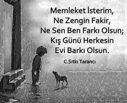 memleket isterim ne zengin fakir ne sen ben farki olsun kis gunu herkesin evi barki olsun cahit sitki taranci edebiyat guzel soz ozlu sozler