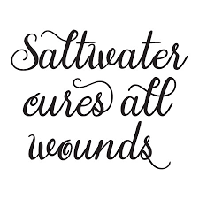 Check spelling or type a new query. Saltwater Cures All Wounds Wall Quotes Decal Wallquotes Com