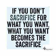 If You Don T Sacrifice For What You Want What You Want Becomes The Sacrifice Wisdom Quotes Motivational Quotes Motivational Quotes For Success