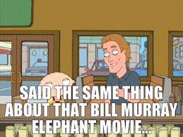 Then one day, he receives a telegram that his circus clown father has passed away, and has left. Yarn Said The Same Thing About That Bill Murray Elephant Movie Family Guy 1999 S06e11 Comedy Video Gifs By Quotes 16797fd4 ç´—