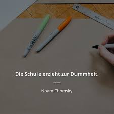 Noam Chomsky Zitat Die Schule Erzieht Zur Dummheit