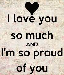 I Love You So Much And I M So Proud Of You Love Me Proud Of You Quotes I Love My Son I Love My Daughter