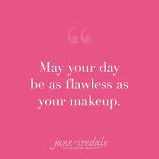 Makeup Quote Of The Week May Your Day Be As Flawless As Your Makeup Makeup Blue Eye Makeup Makeup Quotes