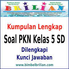 Kumpulan Soal Pkn Kelas 5 Sd Semester 1 Dan 2 Dilengkapi Kunci Jawaban Bimbel Brilian