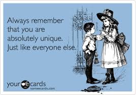 Always Remember That You Are Absolutely Unique Just Like Everyone Else Encouragement Ecard