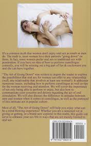 Its a real gem you just have to brighten yourself with this gem and then you will see the magic of this gem. The Art Of Going Down Simple Yet Powerful Cunnilingus Techniques That Give Her Explosive Orgasms Have Her Beg For More Cramer Elizabeth 9781502490414 Amazon Com Books