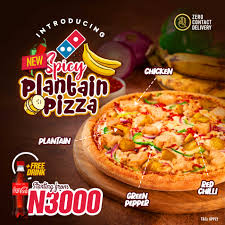 Domino's Pizza Nigeria - Enjoy a new Pizza experience with our New Plantain  Pizza. Relish the a rich delicious taste of plantain toppings, chicken  perfectly combined with cheese, chicken many more munchables