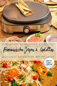 selbstgemachte crepes galettes als geselliges abendessen mit freunden rezept abendessen abendessen mit freunden abendessen ideen