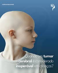 Tumores cerebrais em crianças são uma das condições neurológicas mais  desafiadoras. Mas quando um tumor é considerado inoperável? 🔍 Fatores que  influenciam a operabilidade: Localização: tumores em áreas críticas do  cérebro (como