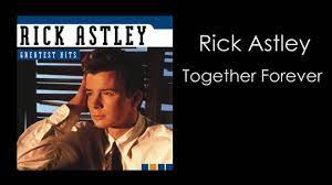 (2000) keep it turned on. Rick Astley Together Forever Hd Youtube