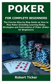 Maybe you would like to learn more about one of these? Poker For Complete Beginners The Concise Step By Step Guide On How To Play Poker Including Learning Rules Strategies And Instructions Of Poker Po Paperback Vroman S Bookstore